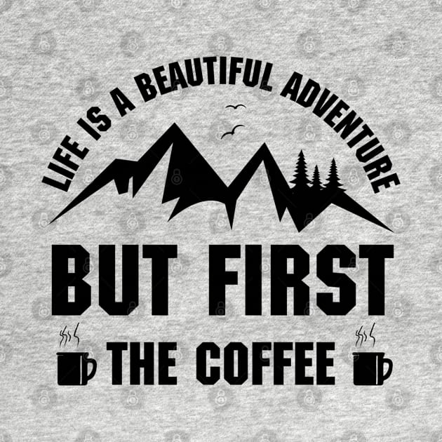 Life is a beautiful adventure with coffee by abbyhikeshop